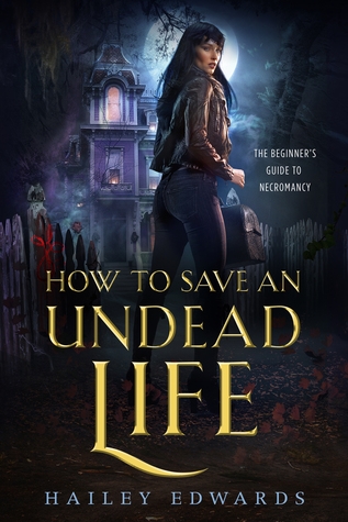 How to Save an Undead Life by Hailey Edwards How to Save an Undead Life by Hailey Edwards