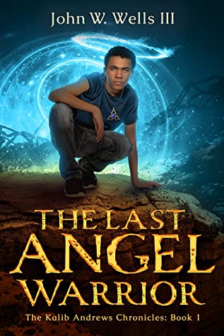 The Last Angel Warrior by John W. Wells III The Last Angel Warrior by John W. Wells III