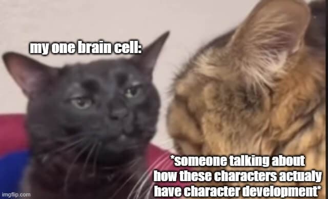 my one brain cell vs book that might actually have character development meme