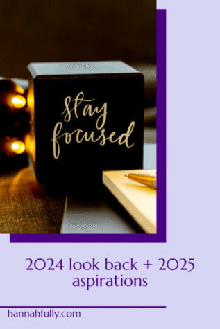 A Look Back at 2024 + 2025 Aspirations