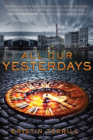 All Our Yesterdays by Cristin Terrill All Our Yesterdays by Cristin Terrill